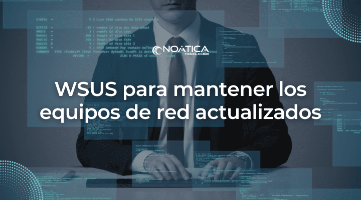 WSUS para mantener los equipos de red actualizados-NOATICA Programadores Informaticos