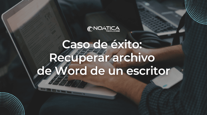 Caso de éxito: Recuperar archivo de Word de un escritor