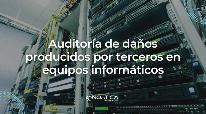 Auditoria de daños producidos por terceros en equipos informaticos-NOATICA Programadores Informaticos