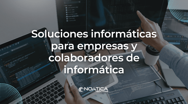 Soluciones informáticas para empresas y colaboradores de informática