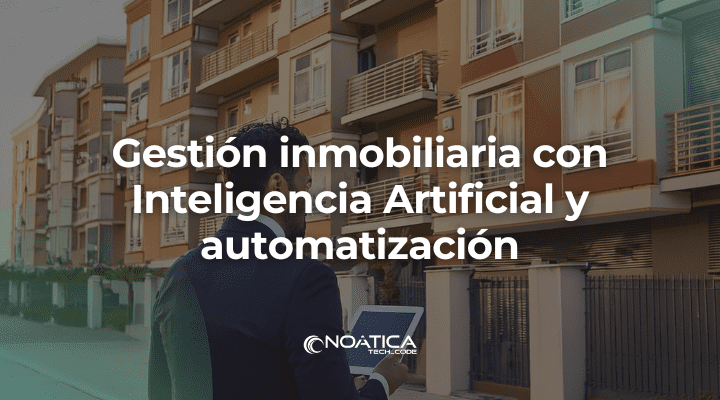 Gestión inmobiliaria con Inteligencia Artificial y automatización