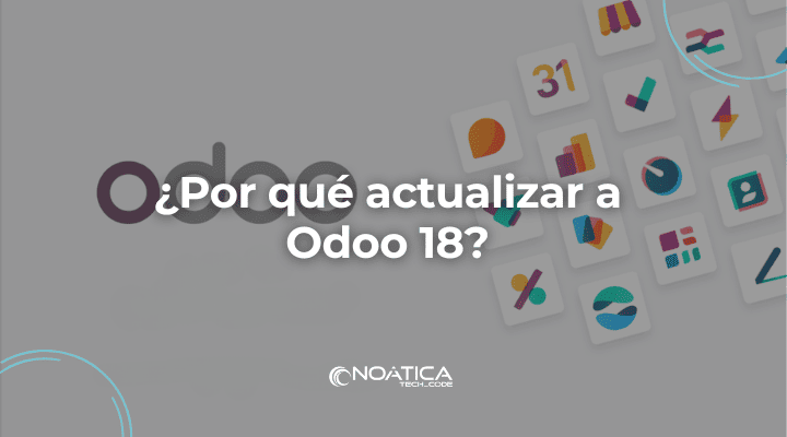 ¿Por qué actualizar a Odoo 18?